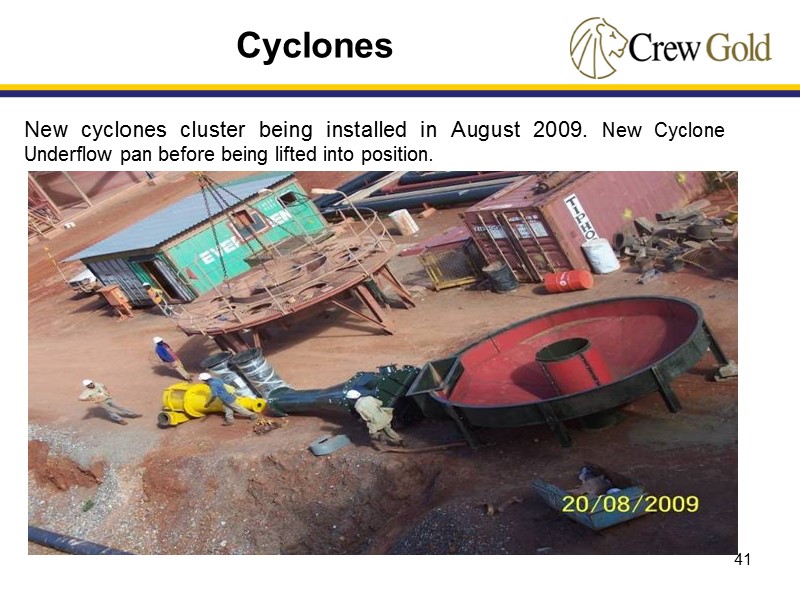 41 Cyclones New cyclones cluster being installed in August 2009. New Cyclone Underflow pan